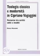 Teologia classica e modernità in Cipriano Vagaggini. Percorso tra scritti editi e inediti di Elena Massimi edito da CLV