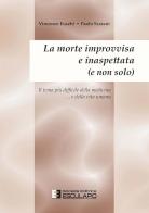 La morte improvvisa e inaspettata (e non solo). Il tema più difficile della medicina... e nella vita umana di Paolo Scarani, Vincenzo Eusebio edito da Esculapio