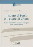 Il cuore di Paolo è il cuore di Cristo. Studio introduttivo esegetico-teologico delle lettere paoline vol.1 di Scott Normand Brodeur edito da Pontificia Univ. Gregoriana