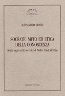 Socrate: mito ed etica della conoscenza. Studio sugli scritti socraitici di Walter Friedrich Otto di Alessandro Stavru edito da Bulzoni