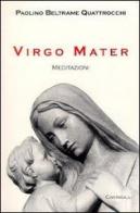 Virgo Mater. Meditazioni di Paolino Beltrame Quattrocchi edito da Cantagalli