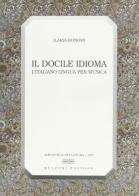 Il docile idioma. L'italiano lingua per musica di Ilaria Bonomi edito da Bulzoni