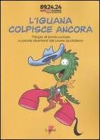 L' iguana colpisce ancora. Trilogia di storie curiose e parole divertenti del vivere quotidiano edito da Lupetti