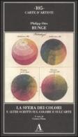 La sfera dei colori e altri scritti sul colore e sull'arte di Philipp Otto Runge edito da Abscondita