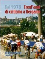 Dal 1978 trent'anni di ciclismo a Bergamo di Renato Fossani edito da Corponove