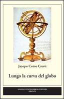 Lungo la curva del globo di Jacopo Cresti Corso edito da Pontecorboli Editore