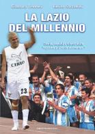 La Lazio del Millennio. Storie, uomini e trionfi della «squadra più forte del mondo» di Gianluca Teodori, Enrico Sarzanini edito da Edizioni Eraclea