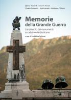 Memorie della Grande Guerra. Censimento dei monumenti ai caduti nelle Giudicarie di Quinto Antonelli, Antonio Armani, Claudio Cominotti edito da Grafica 5