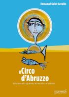 Il circo d'Abruzzo. Educare allo sguardo, all'ascolto, al silenzio di Emmanuel Gallot-Lavallée edito da Cartman
