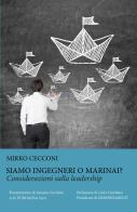 Siamo ingegneri o marinai? Considerazioni sulla leadership di Mirko Cecconi edito da ilmiolibro self publishing