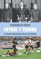 Fútbol y terror. Il calcio argentino nella dittatura di Pierangelo Rubin edito da Ultra