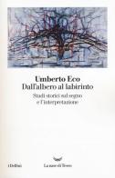 Dall'albero al labirinto. Studi storici sul segno e l'interpretazione di Umberto Eco edito da La nave di Teseo