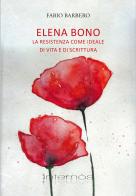 Elena Bono. La Resistenza come ideale di vita e di scrittura di Fabio Barbero edito da Internòs Edizioni