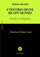Contro ogni buon senso. Diario di un falegname di Raffaele Baraldi edito da Arca Edizioni
