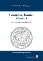 Giustizia, limite, identità. Per un fondamento filosofico di Fabio Bentivoglio edito da Edizioni Accademia Vivarium Novum