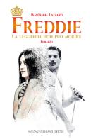 Freddie. La leggenda non può morire di Marianna Lazzaro edito da Dellisanti