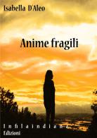 Anime fragili di Isabella D'Aleo edito da Infilaindiana Edizioni
