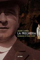 La preghiera di Alexis Carrel edito da La Vela (Viareggio)