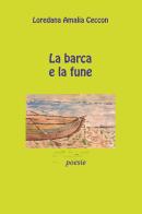 La barca e la fune di Loredana Amalia Ceccon edito da Youcanprint