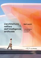 L'architettura nell'era dell'intelligenza artificiale di Neil Leach edito da LetteraVentidue