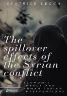 The spillover effects of the Syrian conflict. Economic impact and humanitarian interventions di Beatrice Lecca edito da EBS Print