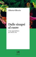 Dalle sinapsi al cuore. Come apprendiamo per tutta la vita di Alberto Oliverio edito da Il Margine (Trento)