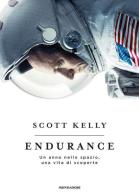 Endurance. Un anno nello spazio, una vita di scoperte di Scott Kelly edito da Mondadori