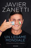 Un legame mondiale. Storie di calcio tra Italia e Argentina di Javier Zanetti edito da Mondadori