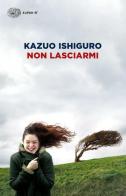 Non lasciarmi di Kazuo Ishiguro edito da Einaudi