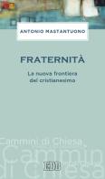 Fraternità. La nuova frontiera del cristianesimo di Antonio Mastantuono edito da EDB