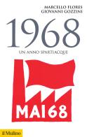 1968. Un anno spartiacque di Marcello Flores, Giovanni Gozzini edito da Il Mulino