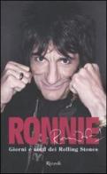 Ronnie. Giorni e notti dei Rolling Stones di Ronnie Wood edito da Rizzoli