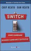 Switch on. Come cambiare quando cambiare è difficile di Chip Heath, Dan Heath edito da Rizzoli