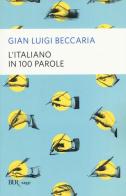 L' italiano in 100 parole di Gian Luigi Beccaria edito da Rizzoli