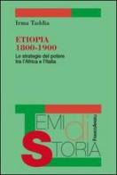 Etiopia 1800-1900. Le strategie del potere tra l'Africa e l'Italia di Irma Taddia edito da Franco Angeli