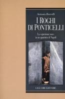 I roghi di Ponticelli. La «questione rom» in un quartiere di Napoli di Antonio Borrelli edito da Liguori