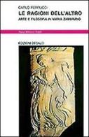 Le ragioni dell'altro. Arte e filosofia in Maria Zambrano di Carlo Ferrucci edito da edizioni Dedalo