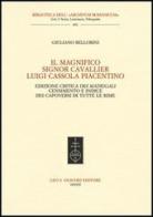 Il Magnifico Signor Cavallier Luigi Cassola Piacentino. Ediz. critica di Giuliano Bellorini edito da Olschki