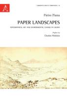 Paper Landscapes. Topographical Art and Environmental Change in Liguria di Pietro Piana edito da Aracne