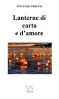Lanterne di carta e d'amore di Vincenzo Troiani edito da StreetLib