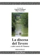 La discesa del Tevere e altre storie di fiumara di Vittorio Emiliani, Pino Coscetta edito da Solfanelli