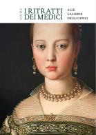 I ritratti dei Medici alle Gallerie degli Uffizi. Guida di Adele Milozzi edito da Officina Libraria