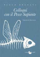 Colloqui con il pesce sapiente di Paolo Brunati edito da Miraggi Edizioni