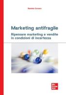 Marketing antifragile. Ripensare marketing e vendite in condizioni di incertezza di Daniela Corsaro edito da McGraw-Hill Education