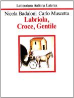 Labriola, Croce, Gentile di Nicola Badaloni, Carlo Muscetta edito da Laterza