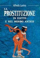 La prostituzione in Egitto e nel mondo antico di Alfredo Luvino edito da Yume