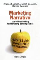 Marketing narrativo. Usare lo storytelling nel marketing contemporaneo di Andrea Fontana, Joseph Sassoon, Ramon Soranzo edito da Franco Angeli