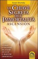 La chiave segreta dell'immortalità. Ascension di Susan Shumsky edito da Macro Edizioni