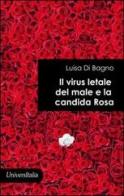 Il virus letale del male e la candida rosa di Luisa Di Bagno edito da Universitalia