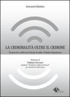 La criminalità oltre il crimine. Un percorso critico tra scienze sociali e crimine organizzato di Giovanni Sabatino edito da Il Campano